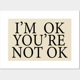 I'm Ok You're Not Ok Posters and Art